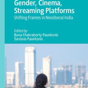 خرید و دانلود نسخه کامل کتاب Gender, Cinema, Streaming Platforms: Shifting Frames in Neoliberal India