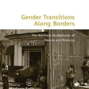 خرید و دانلود نسخه کامل کتاب Gender Transitions Along Borders: The Northern Borderlands of Mexico and Morocco