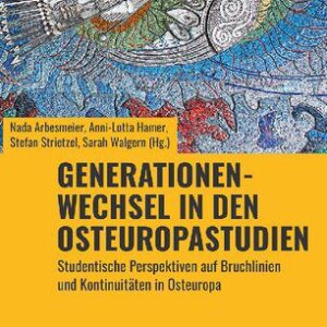 خرید و دانلود نسخه کامل کتاب Generationenwechsel in den Osteuropastudien: Studentische Perspektiven auf Bruchlinien und Kontinuitäten in Osteuropa
