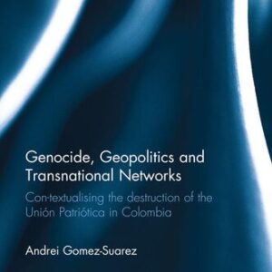 خرید و دانلود نسخه کامل کتاب Genocide, Geopolitics and Transnational Networks: Con-Textualising the Destruction of the Union Patriotica in Colombia