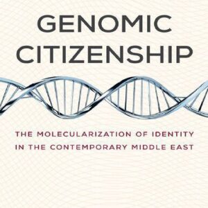 خرید و دانلود نسخه کامل کتاب Genomic Citizenship: The Molecularization of Identity in the Contemporary Middle East