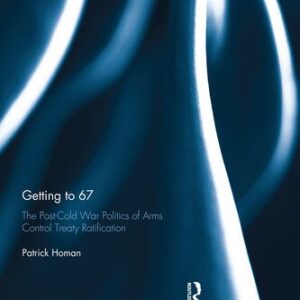 خرید و دانلود نسخه کامل کتاب Getting to 67: The Post-Cold War Politics of Arms Control Treaty Ratification