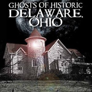 خرید و دانلود نسخه کامل کتاب Ghosts of Historic Delaware, Ohio
