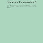 خرید و دانلود نسخه کامل کتاب Gibt es auf Erden ein Mass?: Grundbestimmungen einer nichtmetaphysischen Ethik