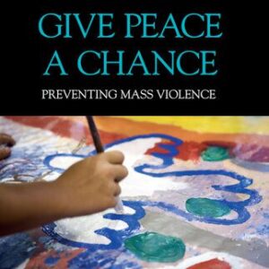 خرید و دانلود نسخه کامل کتاب Give Peace a Chance: Preventing Mass Violence