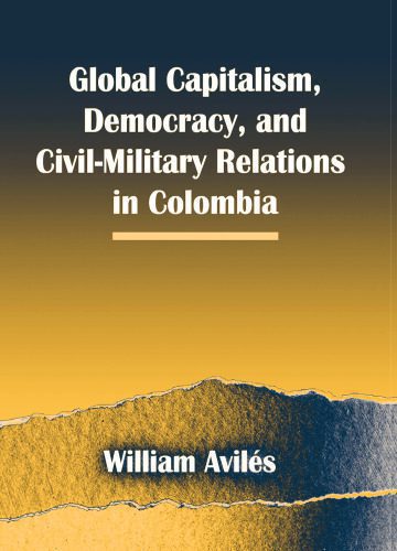 خرید و دانلود نسخه کامل کتاب Global Capitalism, Democracy, and Civil-Military Relations in Colombia_68ec1bf871423.jpeg خرید و دانلود نسخه کامل کتاب Global Capitalism, Democracy, and Civil-Military Relations in Colombia