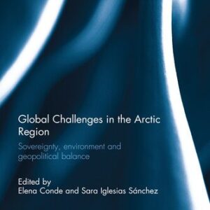 خرید و دانلود نسخه کامل کتاب Global Challenges in the Arctic Region: Sovereignty, Environment and Geopolitical Balance
