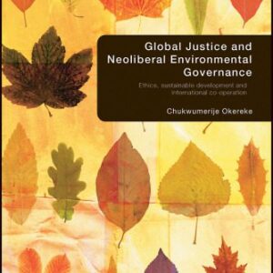 خرید و دانلود نسخه کامل کتاب Global Justice and Neoliberal Environmental Governance: Ethics, sustainable development and international co-operation (Routledge Research in Environmental Politics)