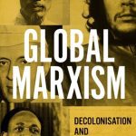 خرید و دانلود نسخه کامل کتاب Global Marxism: Decolonisation and Revolutionary Politics