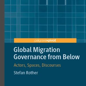 خرید و دانلود نسخه کامل کتاب Global Migration Governance from Below: Actors, Spaces, Discourses