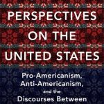 خرید و دانلود نسخه کامل کتاب Global Perspectives On The United States: Pro-Americanism, Anti-Americanism, And The Discourses Between