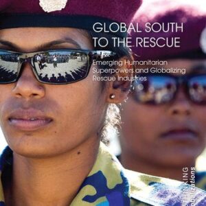 خرید و دانلود نسخه کامل کتاب Global South to the Rescue: Emerging Humanitarian Superpowers and Globalizing Rescue Industries