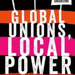 خرید و دانلود نسخه کامل کتاب Global Unions, Local Power: The New Spirit of Transnational Labor Organizing