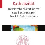 خرید و دانلود نسخه کامل کتاب Globalität und Katholizität. Weltkirchlichkeit unter den Bedingungen des 21. Jahrhunderts