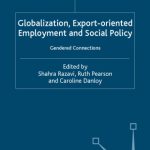 خرید و دانلود نسخه کامل کتاب Globalization, Export-Oriented Employment and Social Policy: Gendered Connections