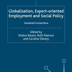 خرید و دانلود نسخه کامل کتاب Globalization, Export-Oriented Employment and Social Policy: Gendered Connections
