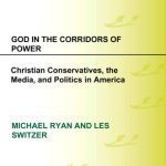 خرید و دانلود نسخه کامل کتاب God in the Corridors of Power: Christian Conservatives, the Media, and Politics in America