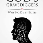 خرید و دانلود نسخه کامل کتاب God’s gravediggers: Why no deity exists