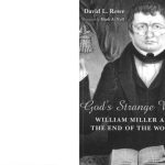 خرید و دانلود نسخه کامل کتاب God’s Strange Work: William Miller and the End of the World