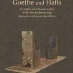 خرید و دانلود نسخه کامل کتاب Goethe und Hafis: Verstehen und Missverstehen in der Wechselbeziehung deutscher und persischer Kultur