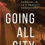 خرید و دانلود نسخه کامل کتاب Going All City: Struggle and Survival in LA’s Graffiti Subculture