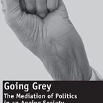 خرید و دانلود نسخه کامل کتاب Going Grey: The Mediation of Politics in an Ageing Society