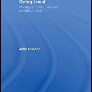 خرید و دانلود نسخه کامل کتاب Going Local: Developing Effective Neighbourhood Practice (The Social Work Skills Series)