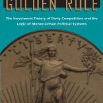 خرید و دانلود نسخه کامل کتاب Golden Rule: The Investment Theory of Party Competition and the Logic of Money-Driven Political Systems