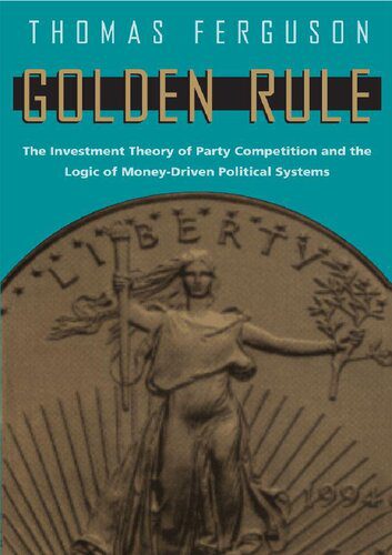 خرید و دانلود نسخه کامل کتاب Golden Rule: The Investment Theory of Party Competition and the Logic of Money-Driven Political Systems_68e8a1039c15c.jpeg خرید و دانلود نسخه کامل کتاب Golden Rule: The Investment Theory of Party Competition and the Logic of Money-Driven Political Systems