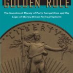 خرید و دانلود نسخه کامل کتاب Golden Rule: The Investment Theory of Party Competition and the Logic of Money-Driven Political Systems