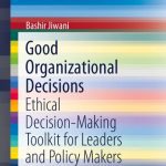 خرید و دانلود نسخه کامل کتاب Good Organizational Decisions: Ethical Decision-Making Toolkit for Leaders and Policy Makers