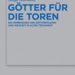 خرید و دانلود نسخه کامل کتاب Götter für die Toren: Die Verbindung von Götterpolemik und Weisheit im Alten Testament