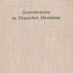 خرید و دانلود نسخه کامل کتاب Gottesbeweise im deutschen Idealismus. Die modaltheoretische Begründung des Absoluten dargestellt an Kant, Hegel und Weisse