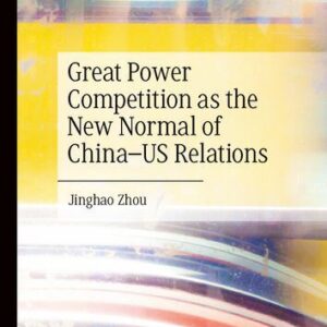 خرید و دانلود نسخه کامل کتاب Great Power Competition as the New Normal of China–US Relations