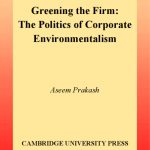 خرید و دانلود نسخه کامل کتاب Greening the Firm: The Politics of Corporate Environmentalism