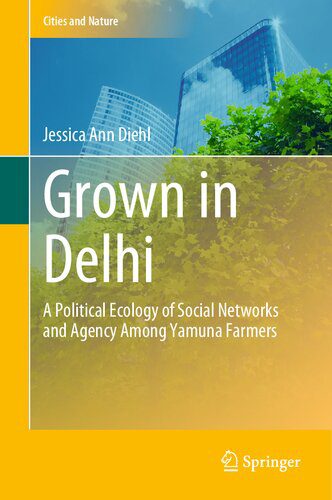 خرید و دانلود نسخه کامل کتاب Grown in Delhi: A Political Ecology of Social Networks and Agency Among Yamuna Farmers_68e33cecd1d4e.jpeg خرید و دانلود نسخه کامل کتاب Grown in Delhi: A Political Ecology of Social Networks and Agency Among Yamuna Farmers