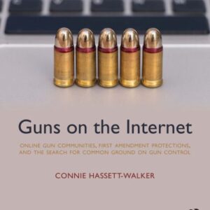 خرید و دانلود نسخه کامل کتاب Guns on the Internet: Online Gun Communities, First Amendment Protections, and the Search for Common Ground on Gun Control