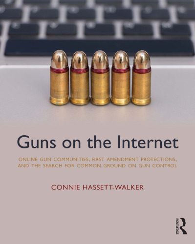 خرید و دانلود نسخه کامل کتاب Guns on the Internet: Online Gun Communities, First Amendment Protections, and the Search for Common Ground on Gun Control_68e67f976a211.jpeg خرید و دانلود نسخه کامل کتاب Guns on the Internet: Online Gun Communities, First Amendment Protections, and the Search for Common Ground on Gun Control