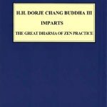 خرید و دانلود نسخه کامل کتاب H.H. DORJE CHANG BUDDHA III IMPARTS “THE GREAT DHARMA OF ZEN PRACTICE”