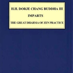 خرید و دانلود نسخه کامل کتاب H.H. DORJE CHANG BUDDHA III IMPARTS “THE GREAT DHARMA OF ZEN PRACTICE”