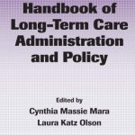 خرید و دانلود نسخه کامل کتاب Handbook of Long-Term Care Administration and Policy (Public Administration and Public Policy)