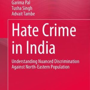 خرید و دانلود نسخه کامل کتاب Hate Crime in India: Understanding Nuanced Discrimination Against North-Eastern Population