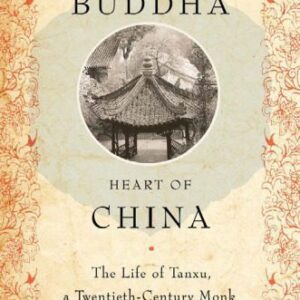 خرید و دانلود نسخه کامل کتاب Heart of Buddha, Heart of China: The Life of Tanxu, a Twentieth Century Monk