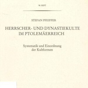 خرید و دانلود نسخه کامل کتاب Herrscher- und Dynastiekulte im Ptolemäerreich: Systematik und Einordnung der Kultformen