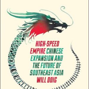 خرید و دانلود نسخه کامل کتاب High-Speed Empire: Chinese Expansion and the Future of Southeast Asia