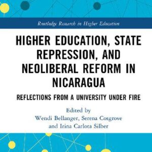 خرید و دانلود نسخه کامل کتاب Higher Education State Repression and Neoliberal Reform in Nicaragua: Reflections from a University under Fire