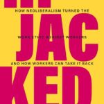 خرید و دانلود نسخه کامل کتاب Hijacked: How Neoliberalism Turned the Work Ethic against Workers and How Workers Can Take It Back
