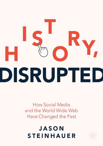 خرید و دانلود نسخه کامل کتاب History, Disrupted: How Social Media and the World Wide Web Have Changed the Past_68e55787c9d91.jpeg خرید و دانلود نسخه کامل کتاب History, Disrupted: How Social Media and the World Wide Web Have Changed the Past