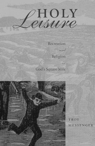 خرید و دانلود نسخه کامل کتاب Holy Leisure: Recreation and Religion in God’s Square Mile_68dfeb139d059.jpeg خرید و دانلود نسخه کامل کتاب Holy Leisure: Recreation and Religion in God’s Square Mile