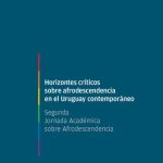 خرید و دانلود نسخه کامل کتاب Horizontes críticos sobre afrodescendencia en el Uruguay contemporáneo : Segunda Jornada Académica sobre Afrodescendencia